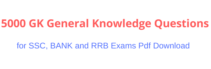 5000 GK General Knowledge Questions for SSC, BANK and RRB Exams Pdf Download